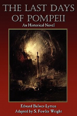 The Last Days of Pompeii: An Historical Novel by S. Fowler Wright, Edward Bulwer Lytton Lytton