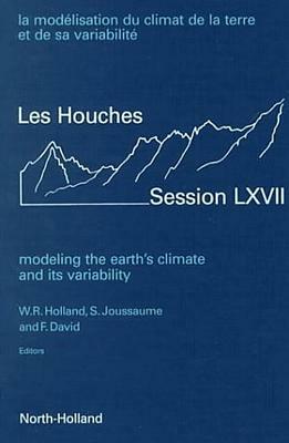 Modeling the Earth's Climate and Its Variability, Volume 67 by S. Joussaume, F. David, W. R. Holland