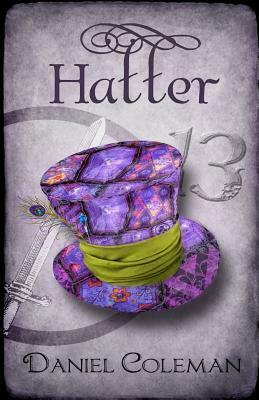 Hatter: A Legends of Wonderland Novel by Daniel Coleman