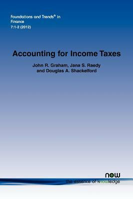Accounting for Income Taxes: Primer, Extant Research, and Future Directions by Douglas A. Shackelford, John R. Graham, Jana S. Ready