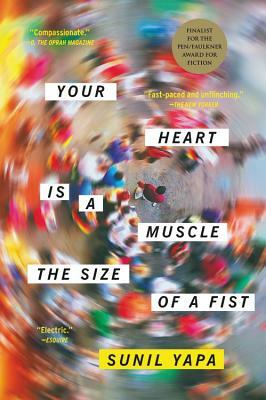 Your Heart Is a Muscle the Size of a Fist by Sunil Yapa