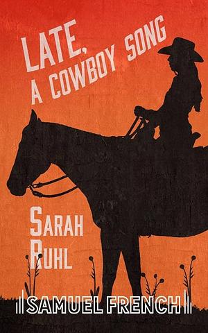 Late: a cowboy song by Sarah Ruhl