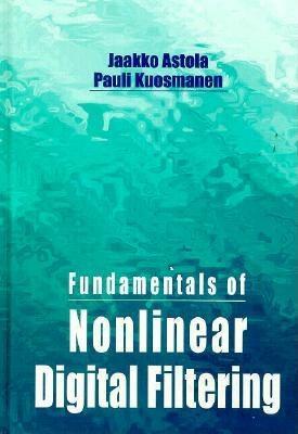 Fundamentals of Nonlinear Digital Filtering by Pauli Kuosmanen, Jaakko Astola