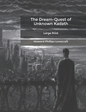 The Dream-Quest of Unknown Kadath: Large Print by H.P. Lovecraft