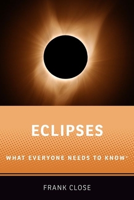 Eclipses: What Everyone Needs to Knowr by Frank Close