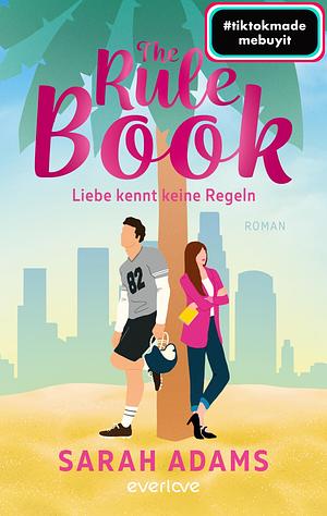 The Rule Book - Liebe kennt keine Regeln by Sarah Adams