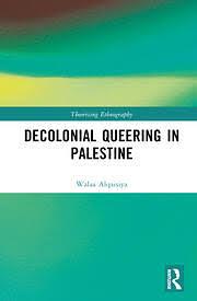 Decolonial Queering in Palestine by Walaa Alqaisiya