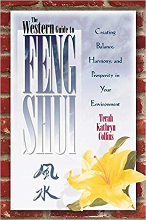 The Western Guide To Feng Shui: Creating Balance, Harmony, and Prosperity in Your Environment by Terah Kathryn Collins