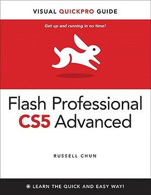 Flash Professional Cs5 Advanced for Windows and Macintosh: Visual Quickpro Guide by Russell Chun