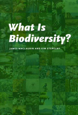 What Is Biodiversity? by James Maclaurin, Kim Sterelny