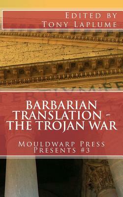 Barbarian Translation - The Trojan War: Mouldwarp Press Presents #3 by Christy Wiabel, Tony Laplume