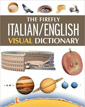 The Firefly Italian/English Visual Dictionary by Jean-Claude Corbeil, Ariane Archambault