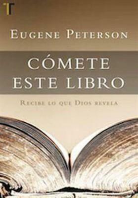 Cómete este libro: Recibe lo que Dios revela by Eugene H. Peterson