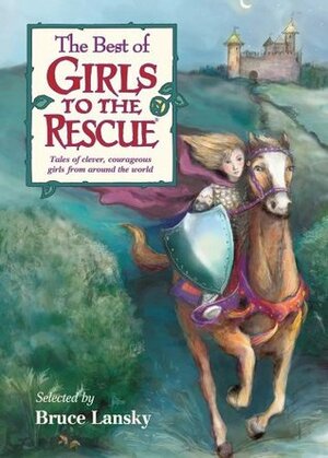 The Best of Girls to the Rescue by Penny Warner, Cynthia Mercati, Martha Johnson, Sandy Cudmore, Debra Tracy, J.M. Kelly, Stephen Mooser, Bruce Lansky, Marianne J. Dyson