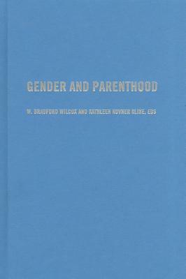 Gender and Parenthood: Biological and Social Scientific Perspectives by Kathy Kovner Kline, W. Bradford Wilcox
