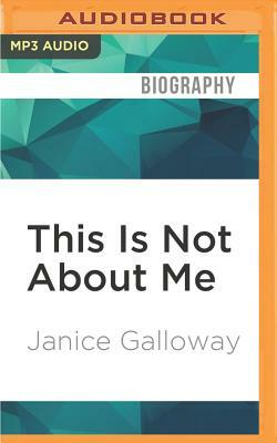 This Is Not about Me by Janice Galloway