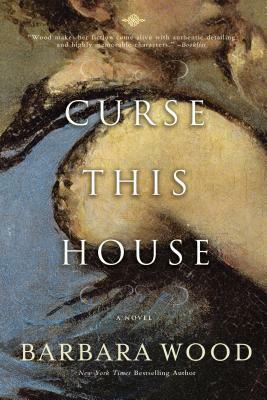 Curse This House by Barbara Wood