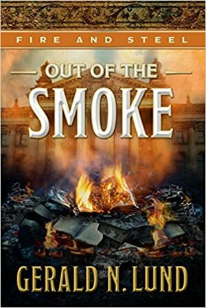 Out of the Smoke by Gerald N. Lund