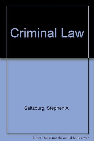 Criminal Law by Stephen A. Saltzburg