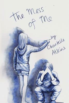 The Mess of Me by Chantelle Atkins