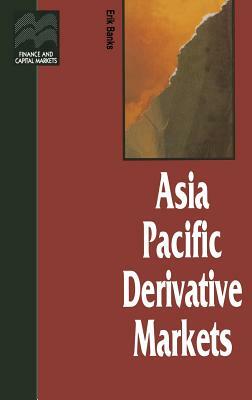 Asia Pacific Derivative Markets by Erik Banks