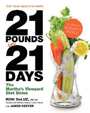 21 Pounds in 21 Days: The Martha's Vineyard Diet Detox by Roni Deluz, James Hester