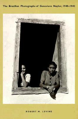 The Brazilian Photographs of Genevieve Naylor, 1940-1942 by Robert M. Levine
