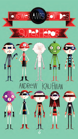 Tous mes amis sont des superhéros by Andrew Kaufman