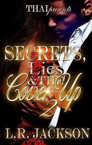 Secrets, Lies And The Cover Up 2 by L.R. Jackson, L.R. Jackson