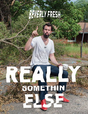 Beverly Fresh: Really Somethin Else by Julie Rodrigues Widholm