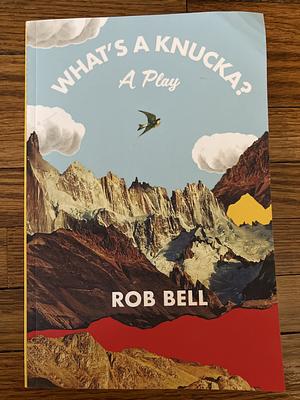 What's A Knucka?  by Rob Bell