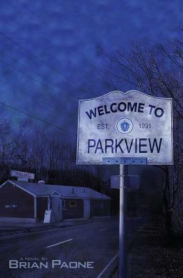 Welcome To Parkview: A Cerebral-Horror Novel of the Macabre by Brian Paone