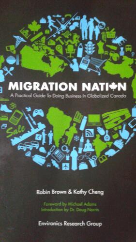 Migration Nation: A Practical Guide to Doing Business in Globalized Canada by Robin Brown, Kathy Cheng