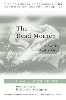 The Dead Mother: The Work of Andre Green by 