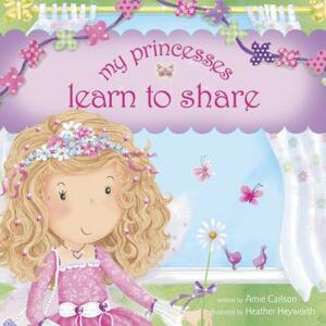My Princesses Learn to Share by Amie Carlson