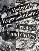 Abstract Expressionism: Creators and Critics : an Anthology by Clifford Ross