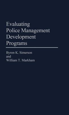 Evaluating Police Management Development Programs by William Markham, B. Keith Simerson