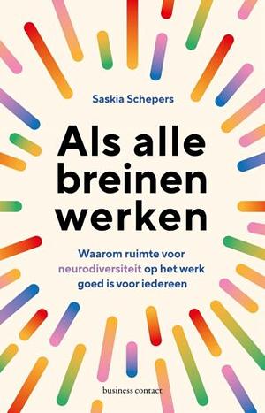 Als alle breinen werken: Waarom ruimte voor neurodiversiteit op het werk goed is voor iedereen by Saskia Schepers