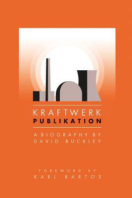 Kraftwerk: Publikation (Updated Edition) by David Buckley