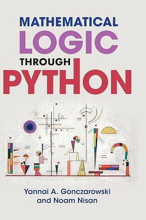 Mathematical Logic through Python by Yannai A. Gonczarowski, Noam Nisan