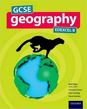 GCSE Geography Edexcel B Student Book by David Holmes, Dan Cowling, Bob Digby, Cameron Dunn