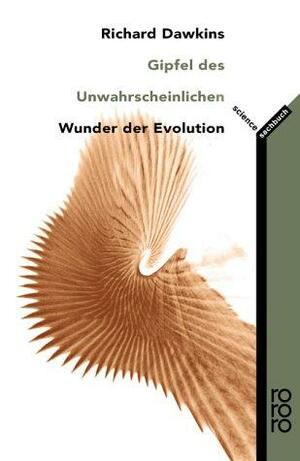 Gipfel des Unwahrscheinlichen. Wunder der Evolution. by Richard Dawkins