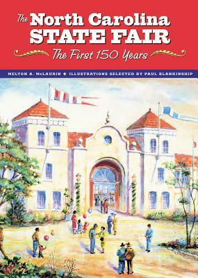 The North Carolina State Fair: The First 150 Years by Melton A. McLaurin