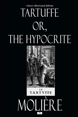 Tartuffe; Or, The Hypocrite - Classic Illustrated Edition by Molière