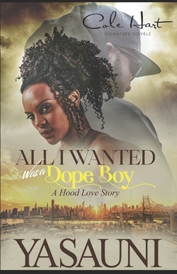 All I Wanted Was A Dope Boy: African American Romance by Yasauni