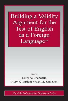 Building a Validity Argument for the Test of English as a Foreign Language(tm) by 