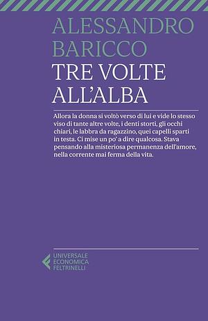 Tre volte all'alba  by Alessandro Baricco