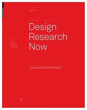 Design Research Now: Essays and Selected Projects by Beat Schneider, Joep Frens, Susann Vihma, Wolfgang Jonas, Klaus H. Krippendorff, Pieter Jan Stappers, Gui Bonsiepe, Ezio Manzini, Anna Jan Meroni, Paul Chamberlain, Ianus Keller, Ralf Michel, Nigel Cross, Richard Buchanan