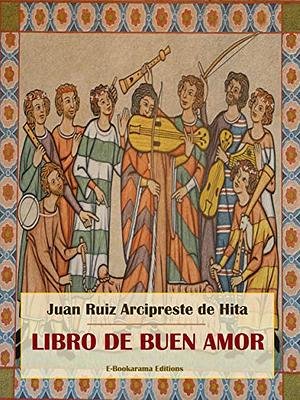 Libro de Buen Amor by Juan Ruiz (Arcipreste de Hita)