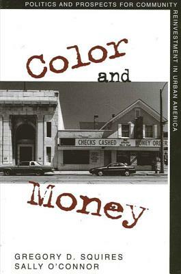 Color and Money: Politics and Prospects for Community Reinvestment in Urban America by Sally O'Connor, Gregory D. Squires